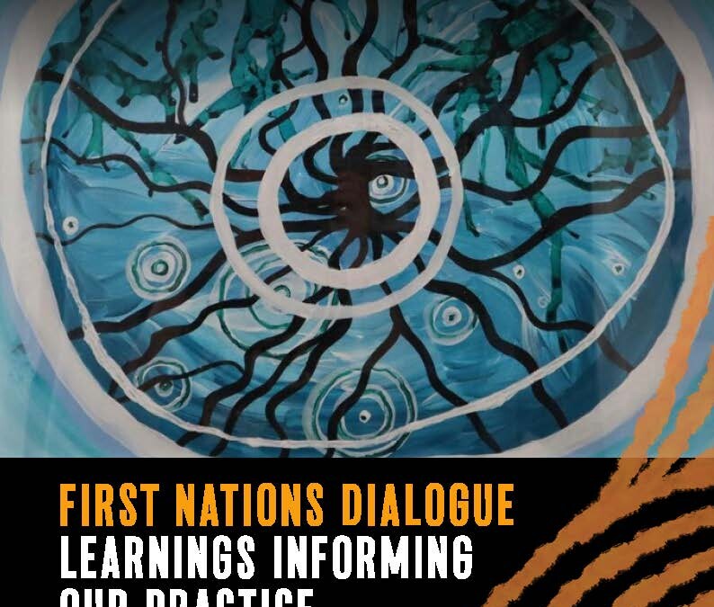 Issue 14 | First Nations Dialogue: Learnings Informing Our Practice | Summer 2021/2022