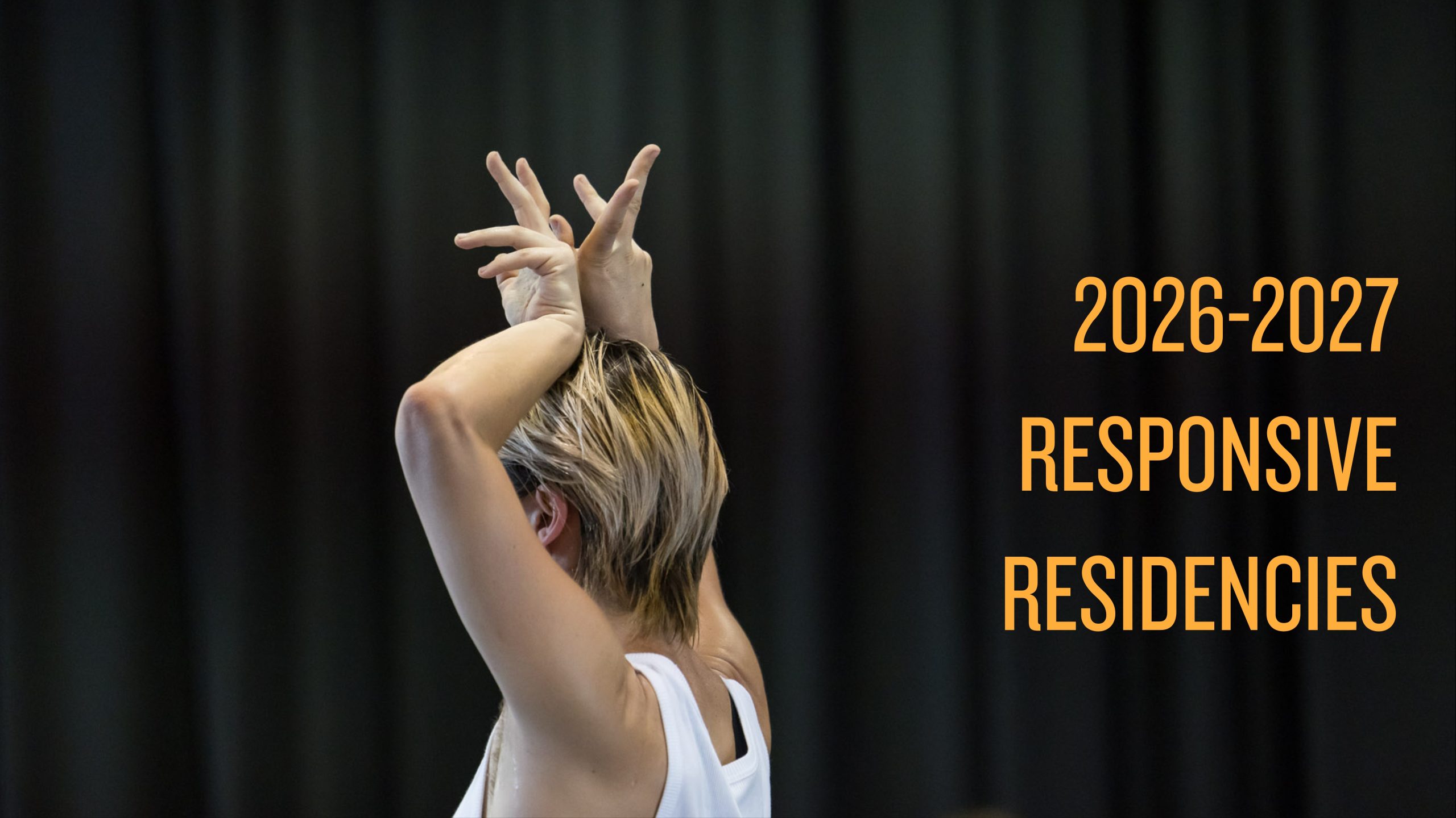 Photograph of a performer's head and upper body, with their hands perched on top of their head with detailed finger choreography. The image includes a text saying, "2026-2027 Responsive Residencies".